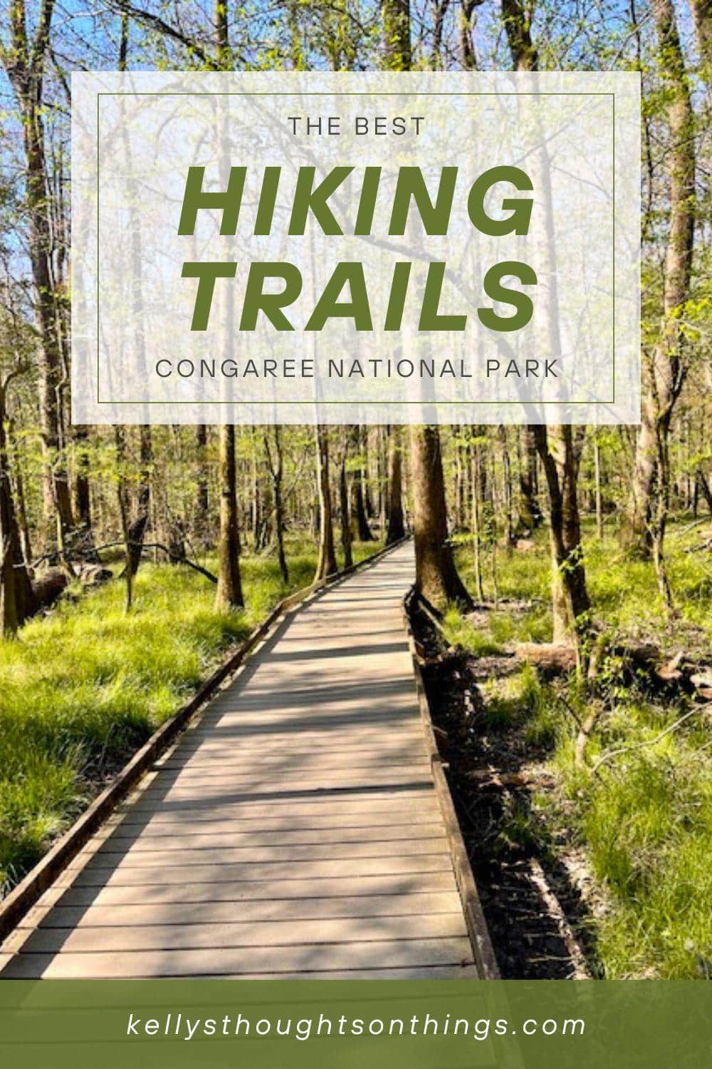 A wooden boardwalk leads through lush greenery and tall trees in Congaree National Park. Text reads, "The Best Hiking Trails in Congaree National Park. kellysthoughtsonthings.com".